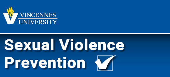 Vincennes University Sexual Violence Prevention Program. Click to restart the program