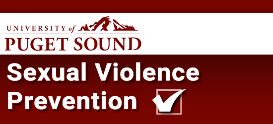University of Puget Sound Sexual Violence Prevention Program. Click to restart the program