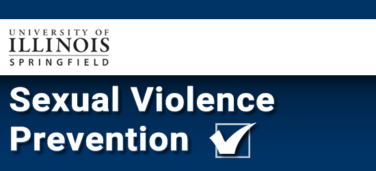 University of Illinois at Springfield Sexual Violence Prevention Program. Click to restart the program