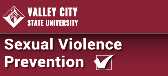 Valley City State University Sexual Violence Prevention Program. Click to restart the program